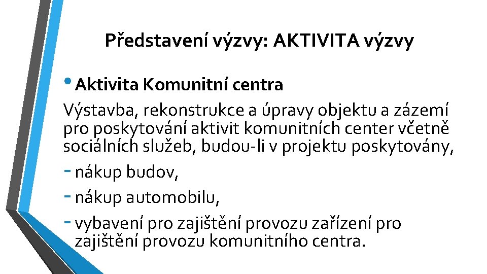 Představení výzvy: AKTIVITA výzvy • Aktivita Komunitní centra Výstavba, rekonstrukce a úpravy objektu a