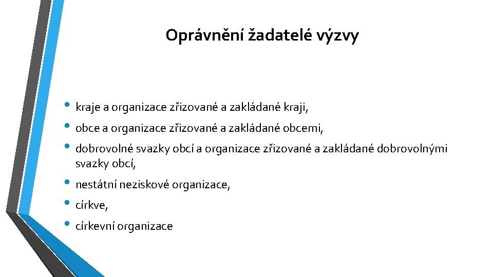 Oprávnění žadatelé výzvy • kraje a organizace zřizované a zakládané kraji, • obce a