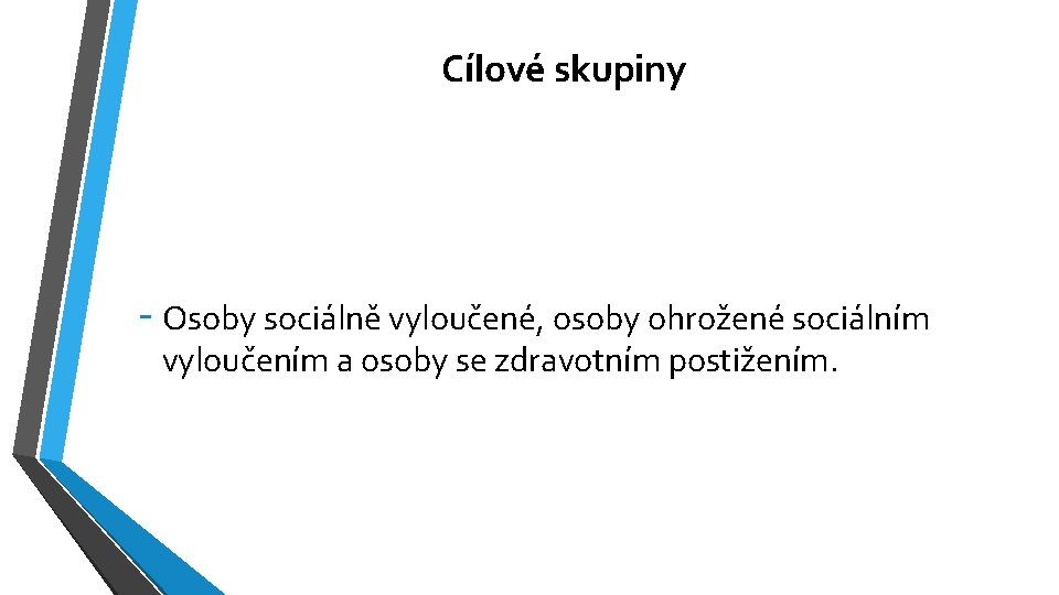 Cílové skupiny - Osoby sociálně vyloučené, osoby ohrožené sociálním vyloučením a osoby se zdravotním