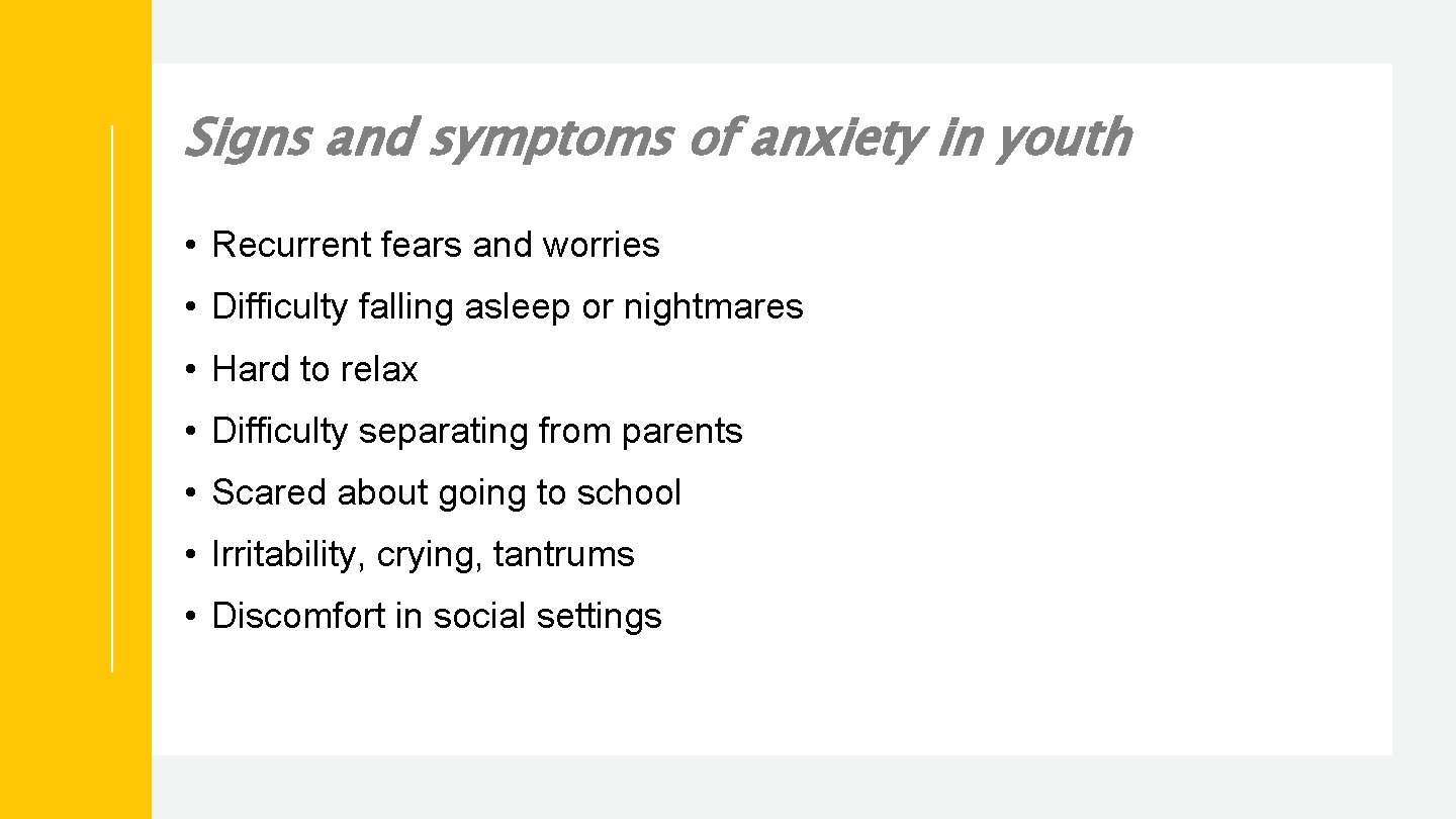 Signs and symptoms of anxiety in youth • Recurrent fears and worries • Difficulty