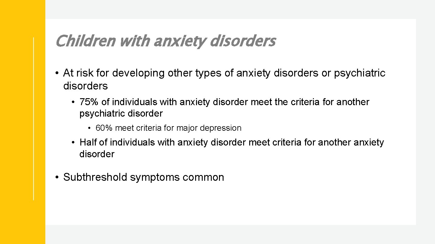 Children with anxiety disorders • At risk for developing other types of anxiety disorders