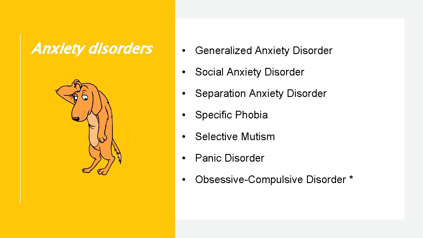 Anxiety disorders • Generalized Anxiety Disorder • Social Anxiety Disorder • Separation Anxiety Disorder