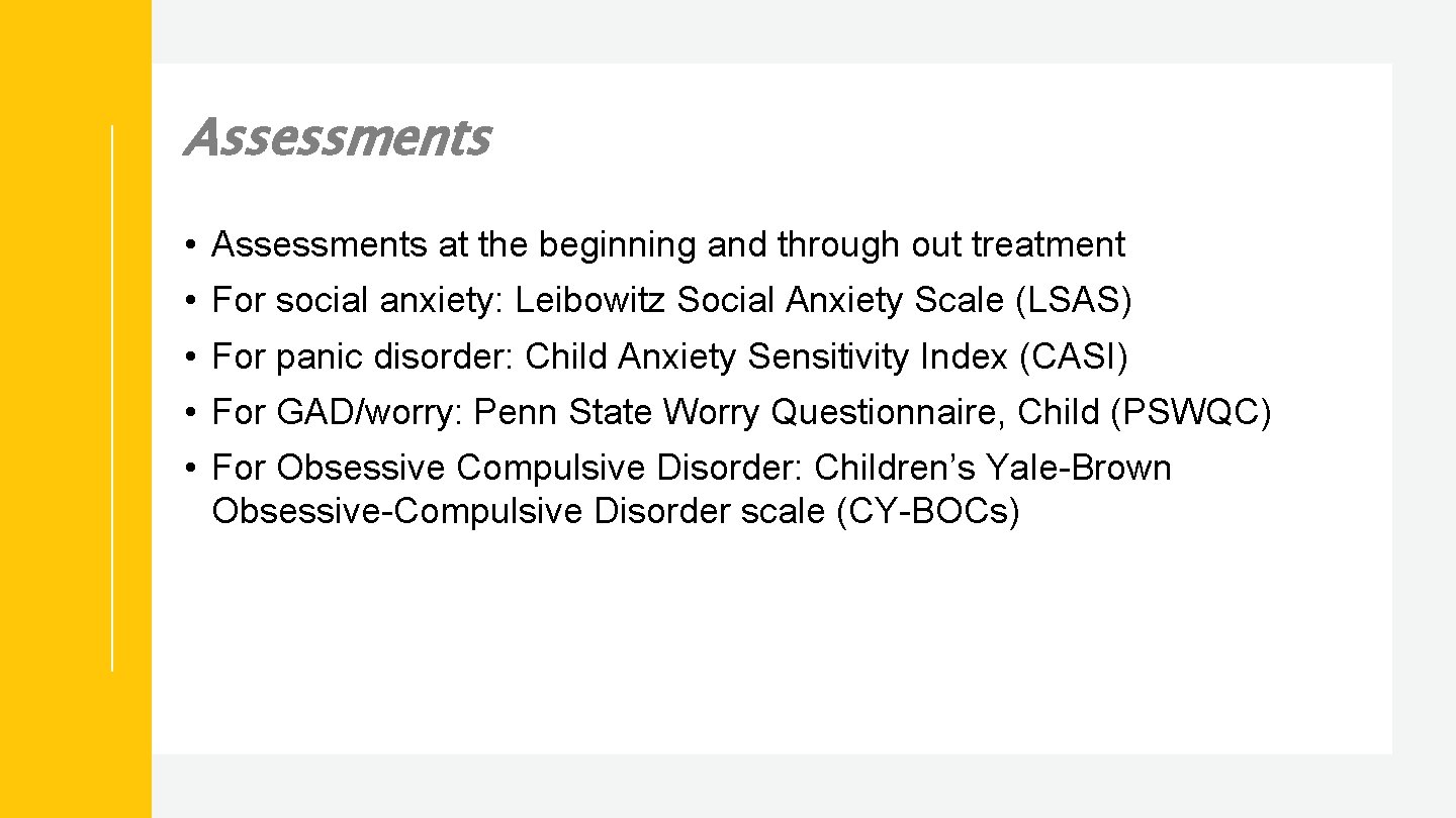 Assessments • Assessments at the beginning and through out treatment • For social anxiety: