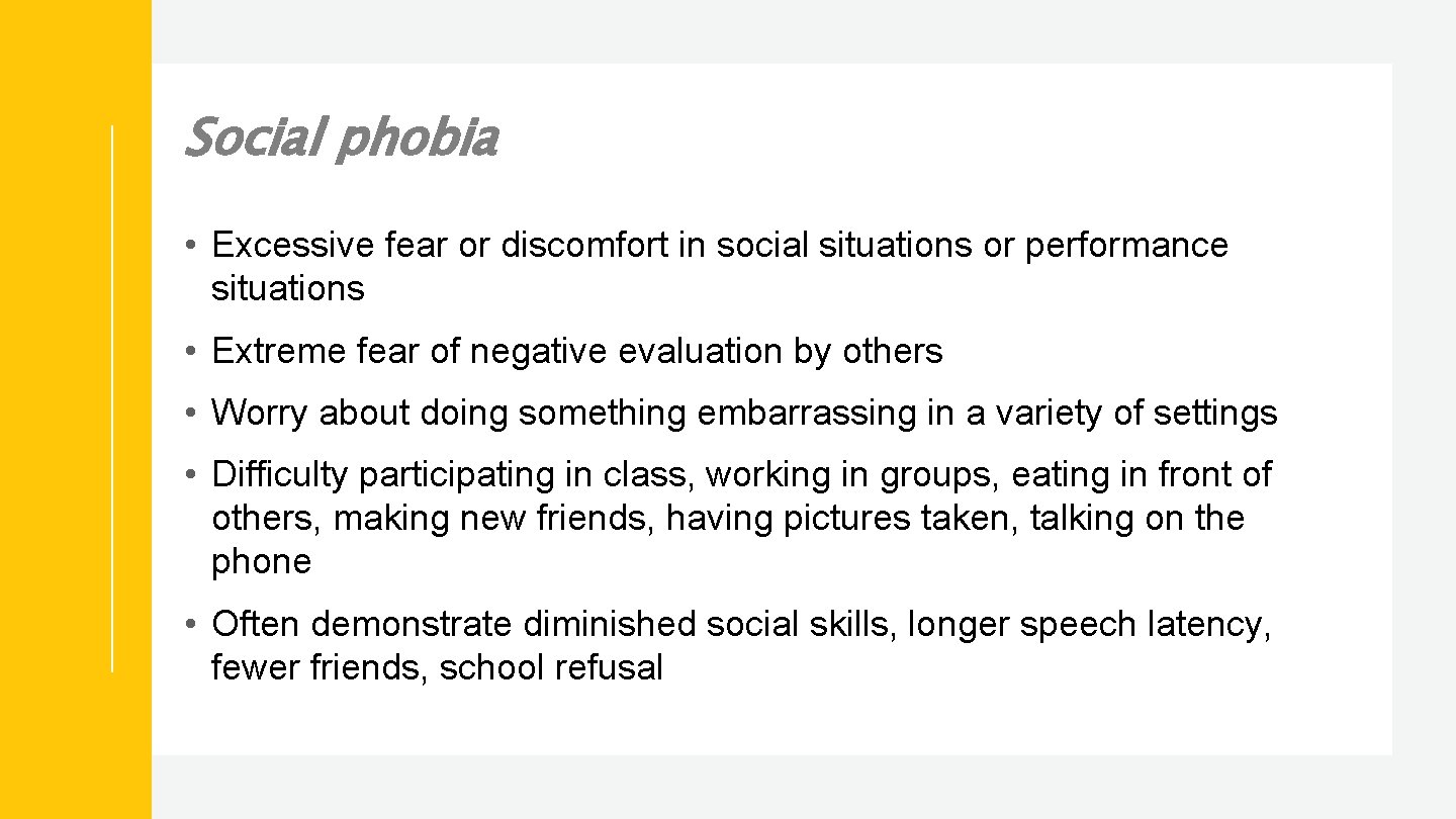 Social phobia • Excessive fear or discomfort in social situations or performance situations •