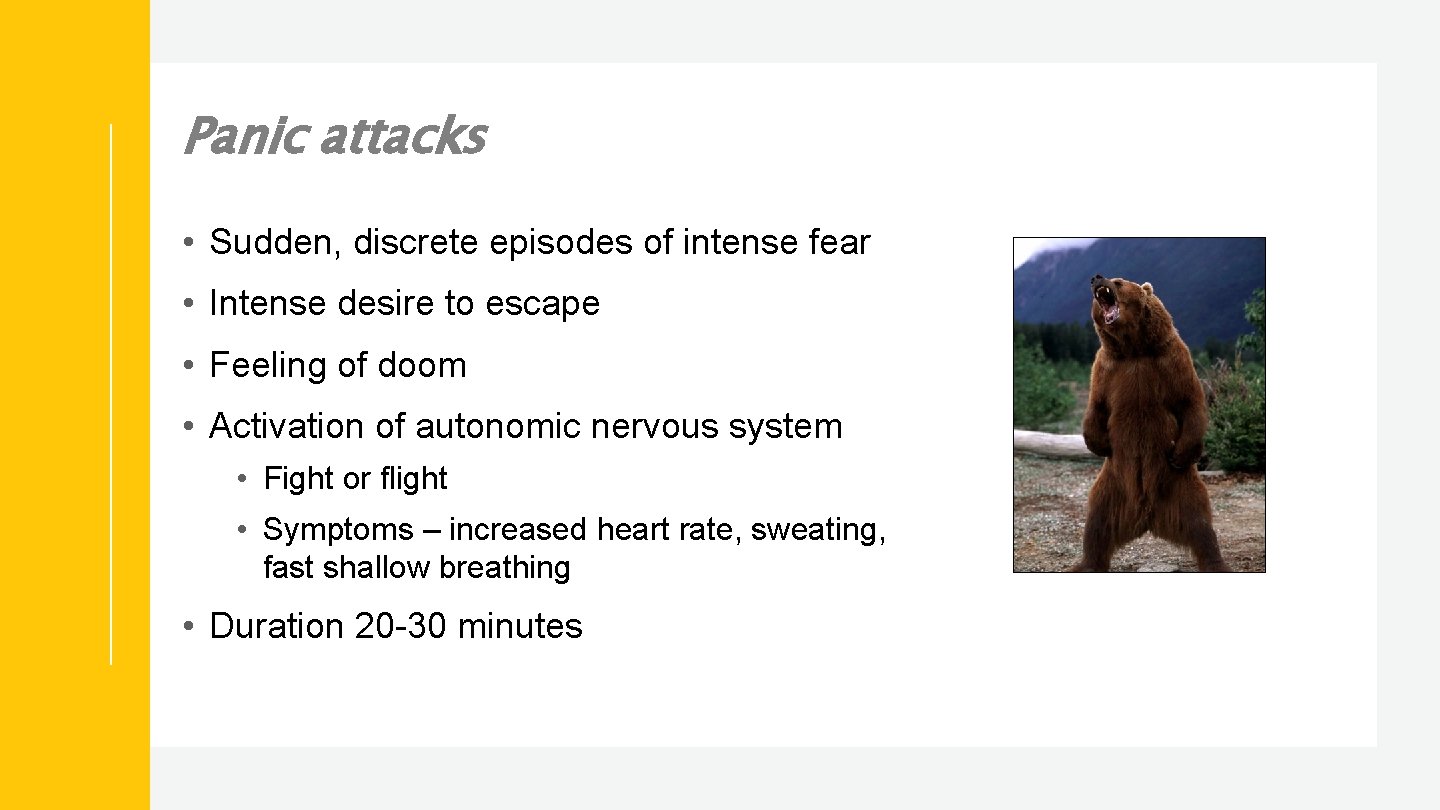 Panic attacks • Sudden, discrete episodes of intense fear • Intense desire to escape