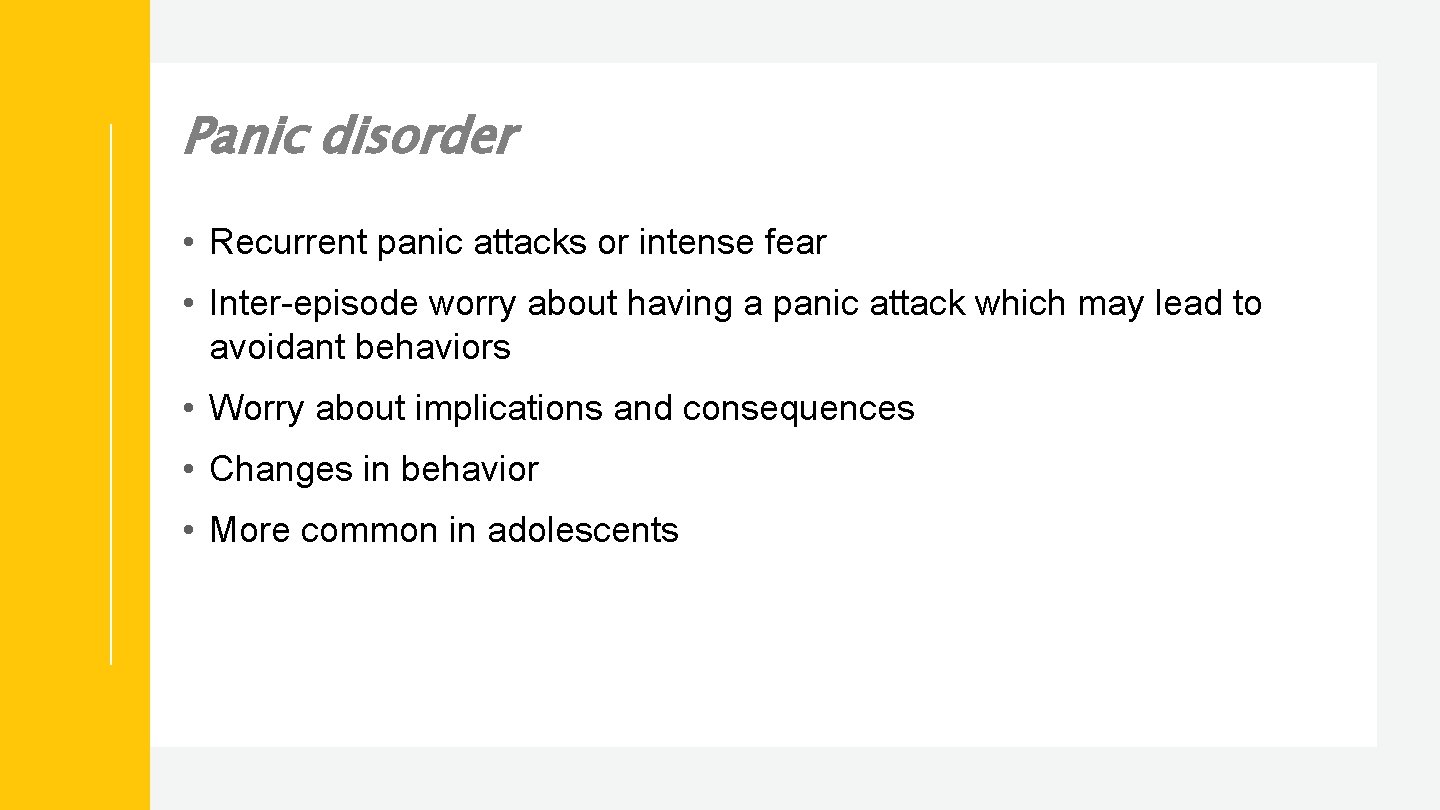 Panic disorder • Recurrent panic attacks or intense fear • Inter-episode worry about having
