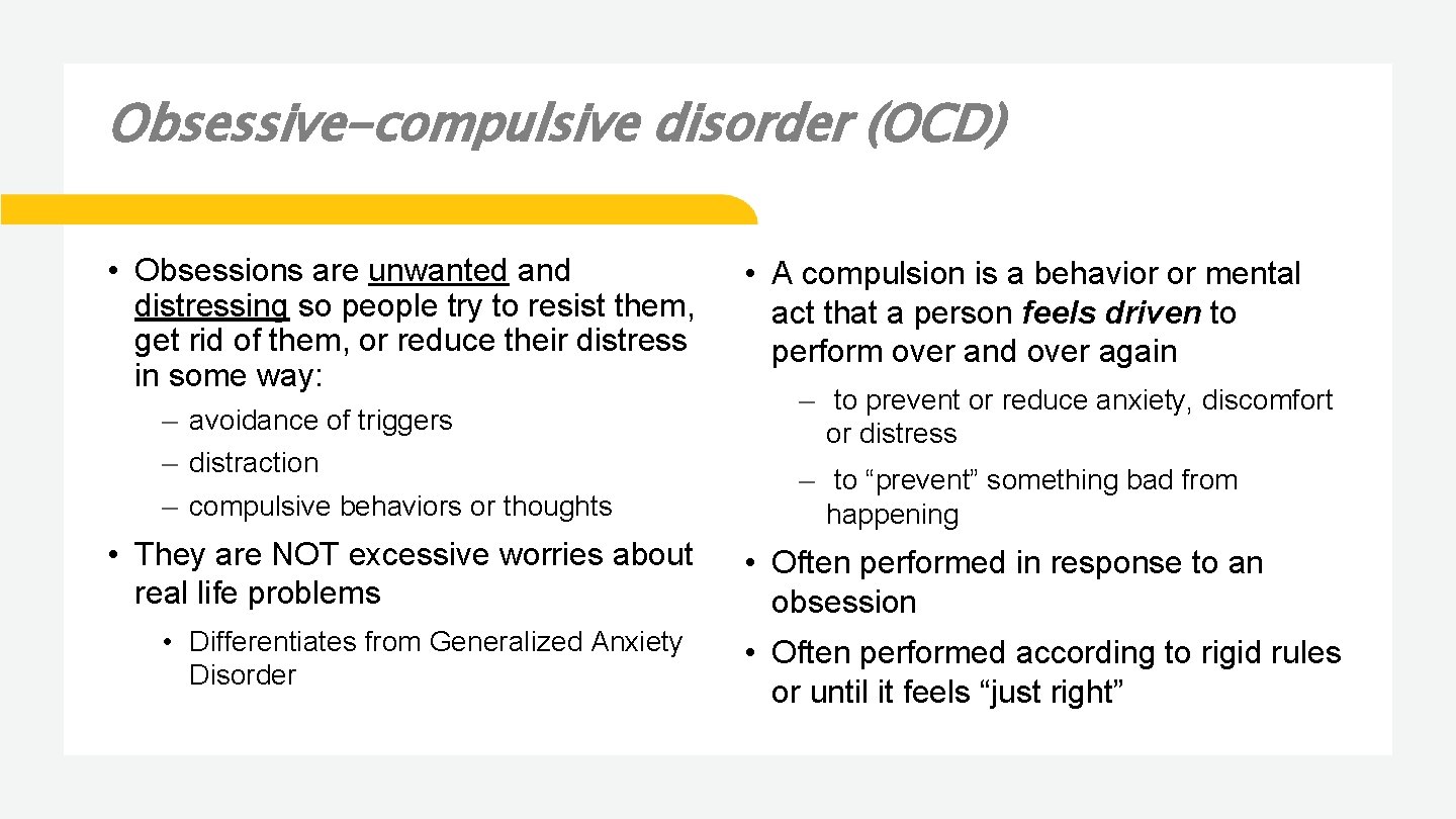 Obsessive-compulsive disorder (OCD) • Obsessions are unwanted and distressing so people try to resist