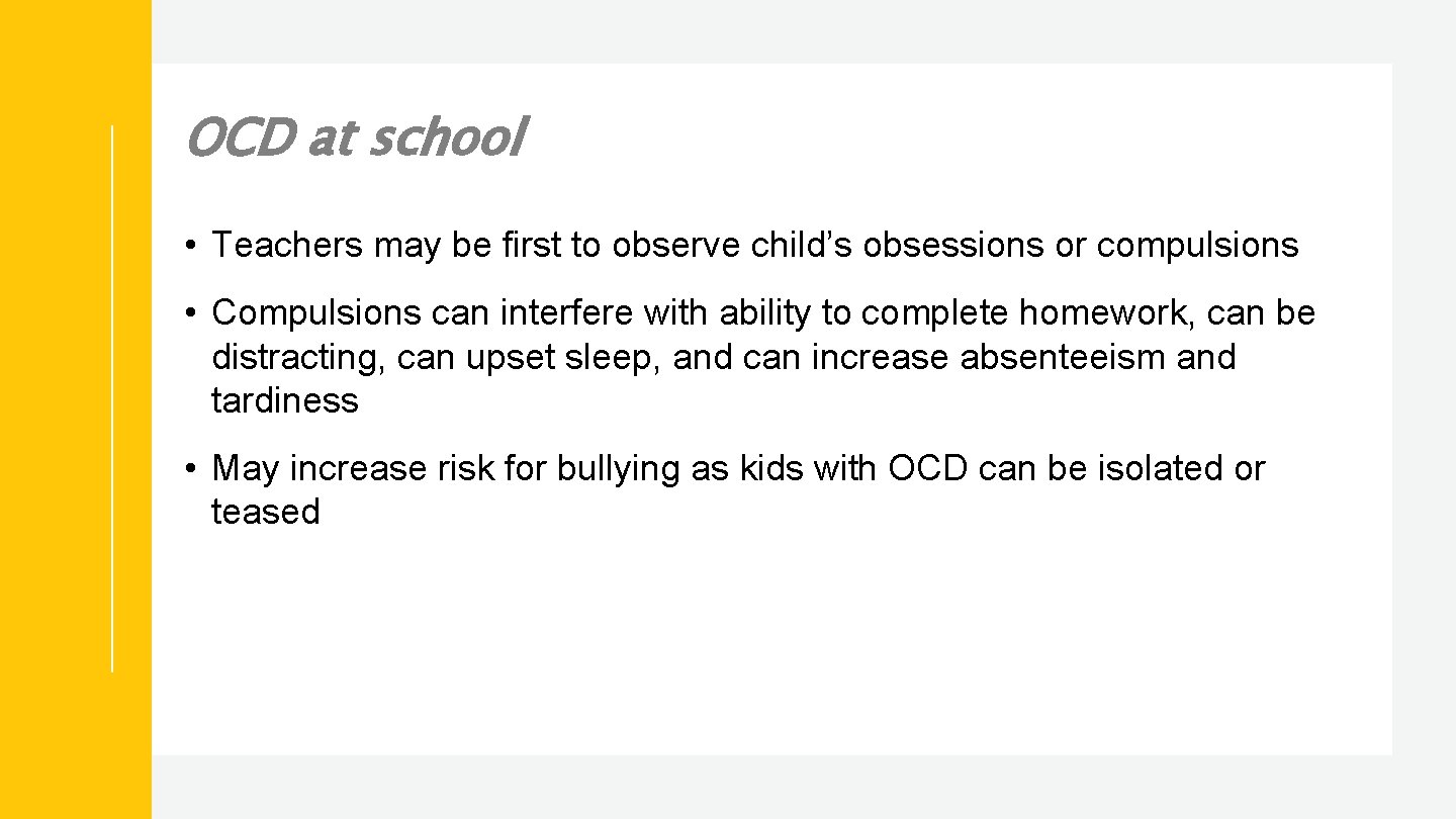 OCD at school • Teachers may be first to observe child’s obsessions or compulsions