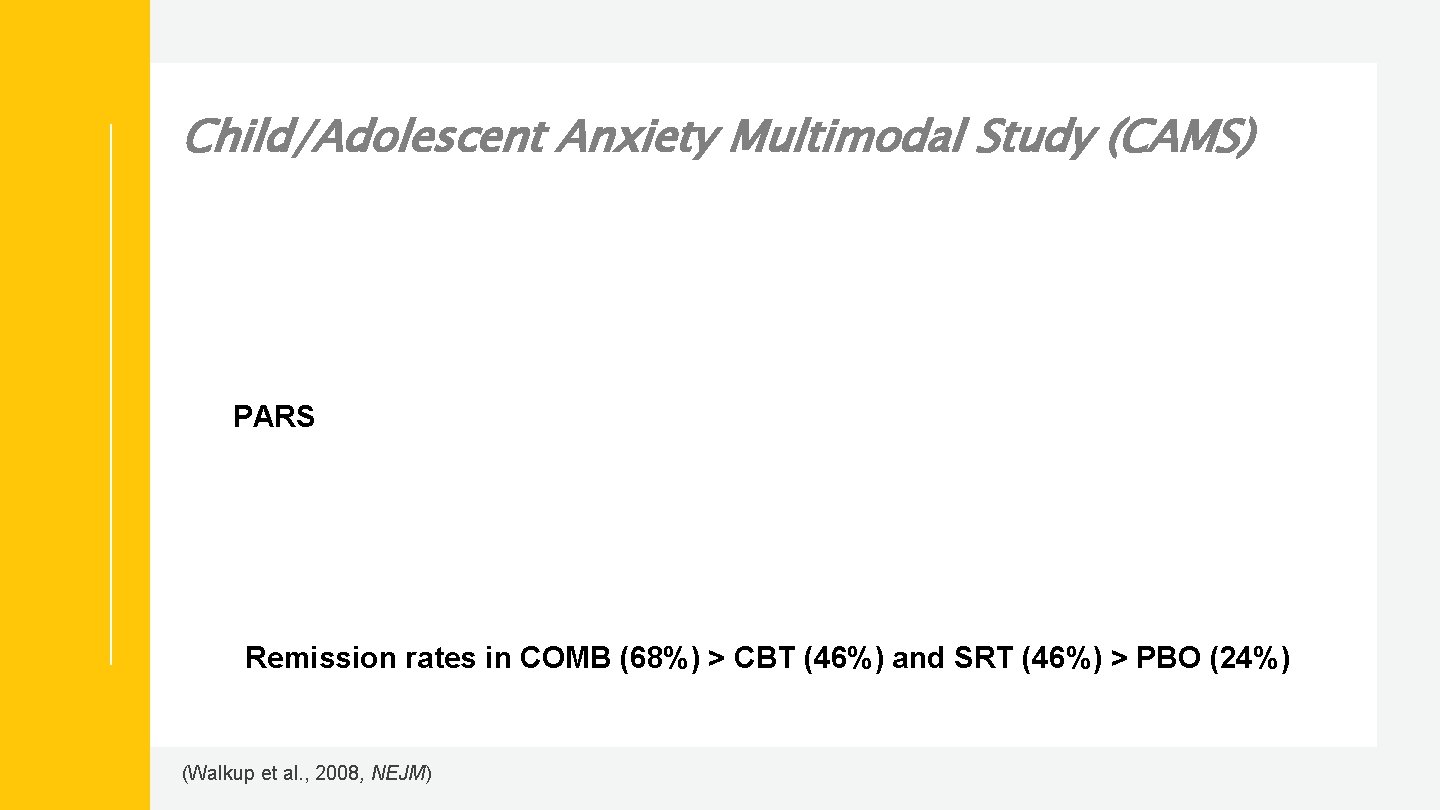 Child/Adolescent Anxiety Multimodal Study (CAMS) PARS Remission rates in COMB (68%) > CBT (46%)