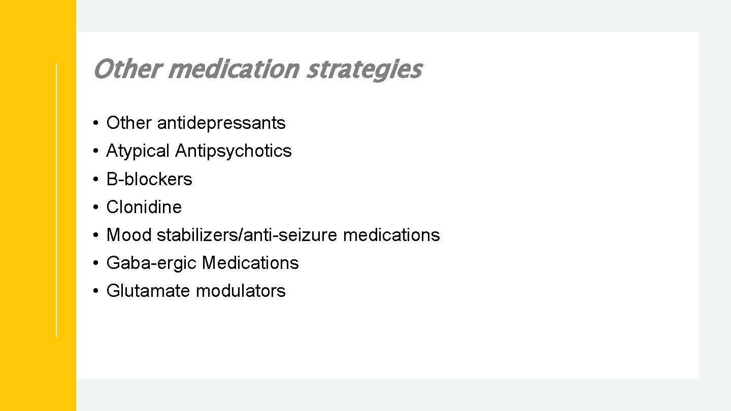 Other medication strategies • Other antidepressants • Atypical Antipsychotics • B-blockers • Clonidine •