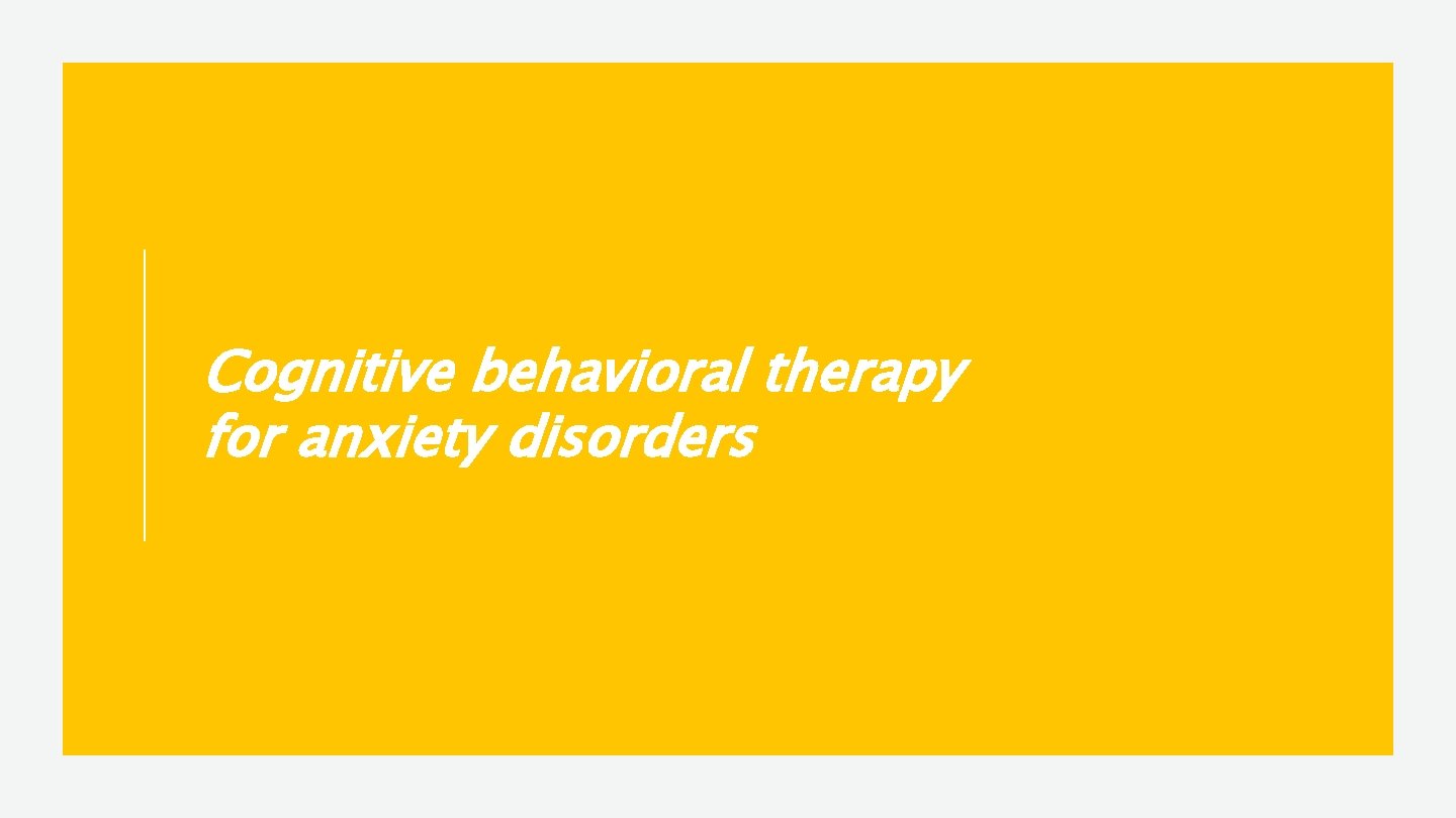 Cognitive behavioral therapy for anxiety disorders 