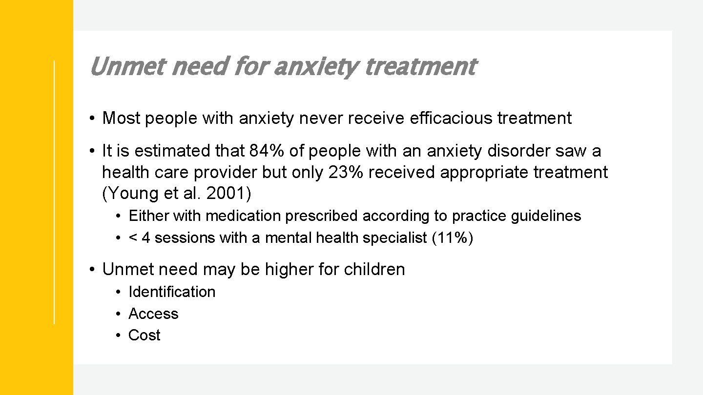 Unmet need for anxiety treatment • Most people with anxiety never receive efficacious treatment