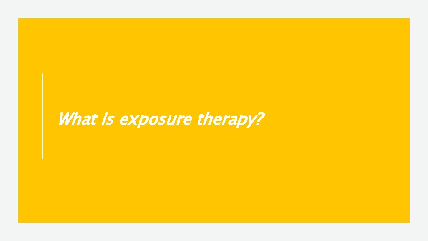 What is exposure therapy? 
