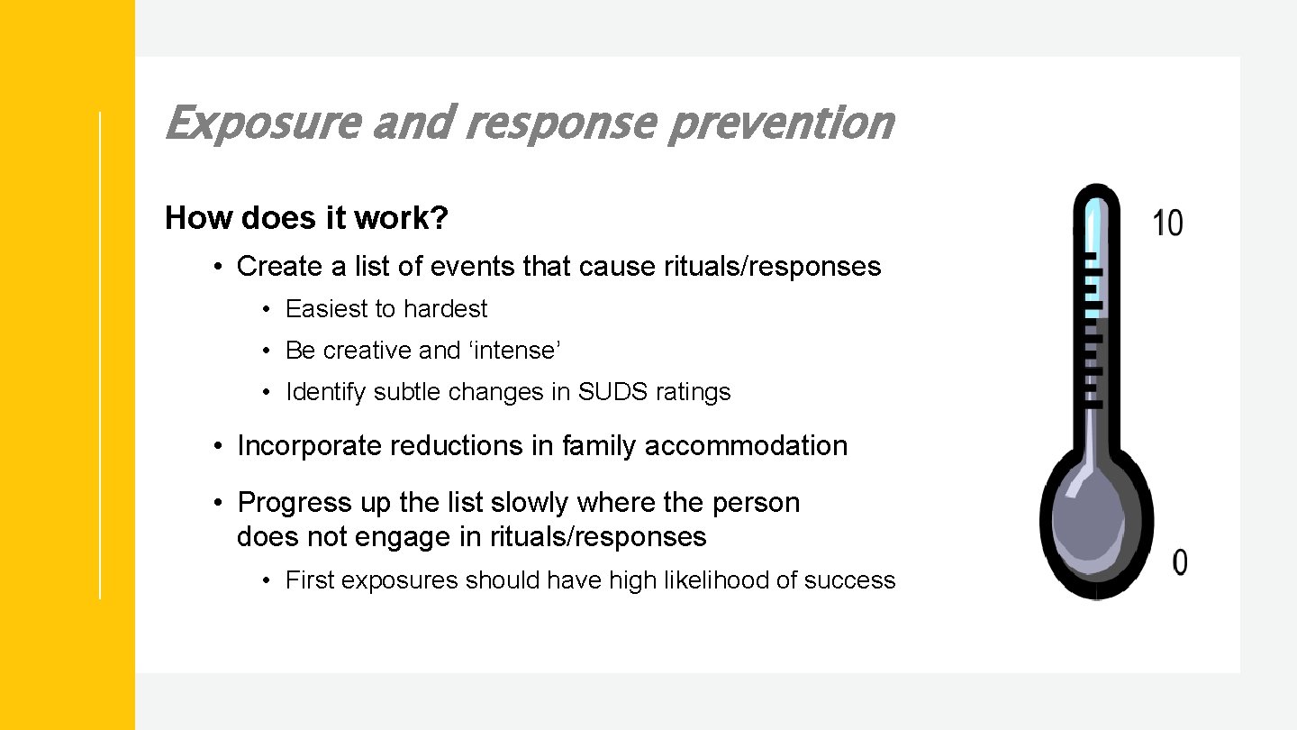 Exposure and response prevention How does it work? • Create a list of events