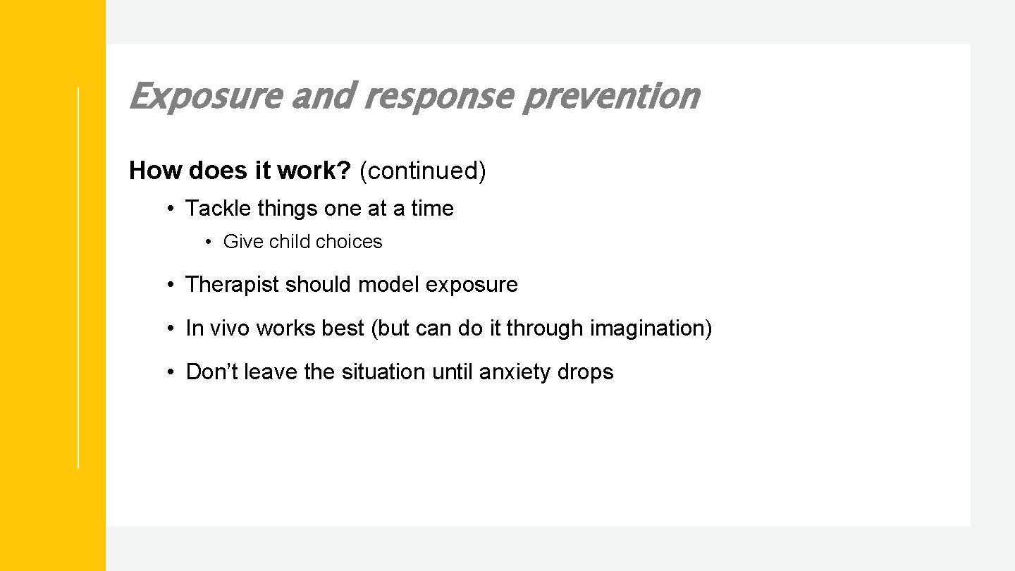 Exposure and response prevention How does it work? (continued) • Tackle things one at