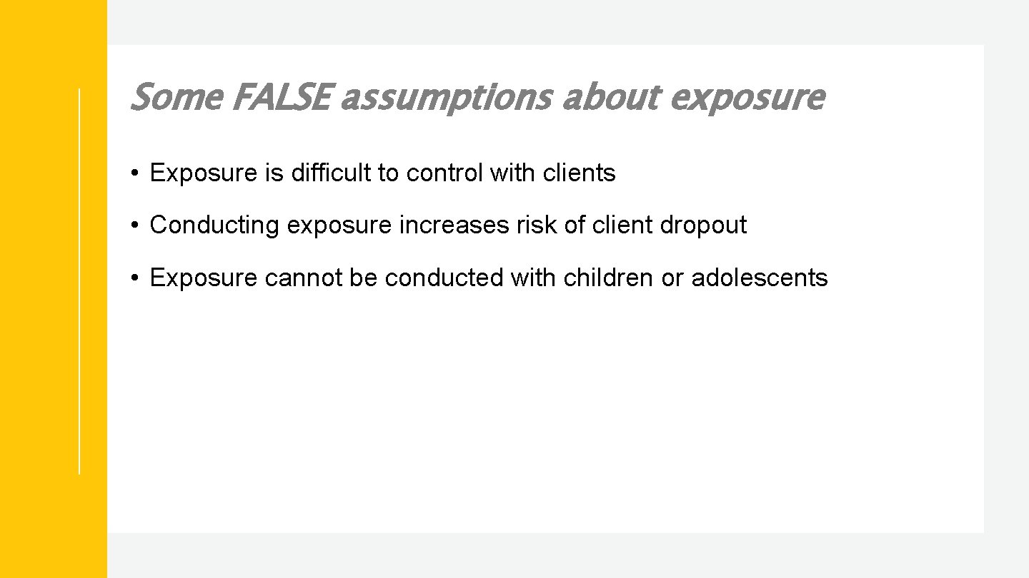 Some FALSE assumptions about exposure • Exposure is difficult to control with clients •