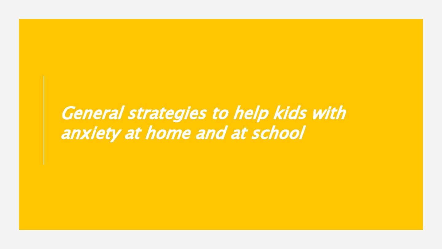 General strategies to help kids with anxiety at home and at school 