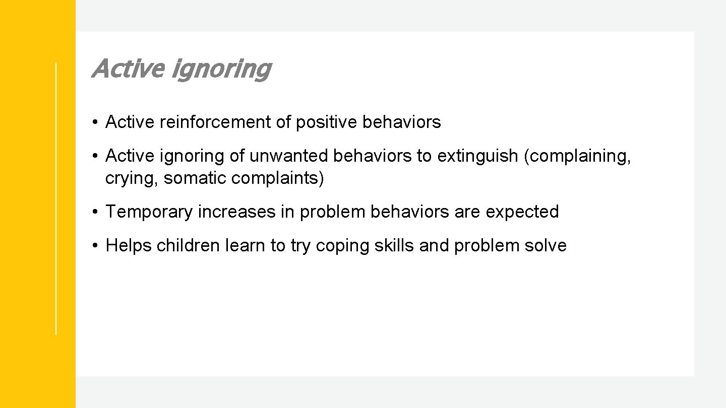 Active ignoring • Active reinforcement of positive behaviors • Active ignoring of unwanted behaviors