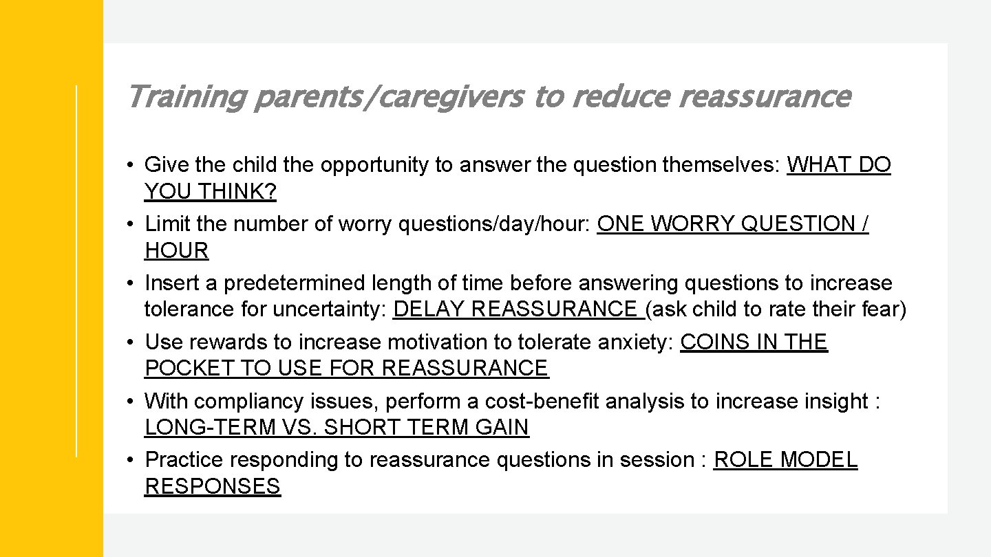 Training parents/caregivers to reduce reassurance • Give the child the opportunity to answer the