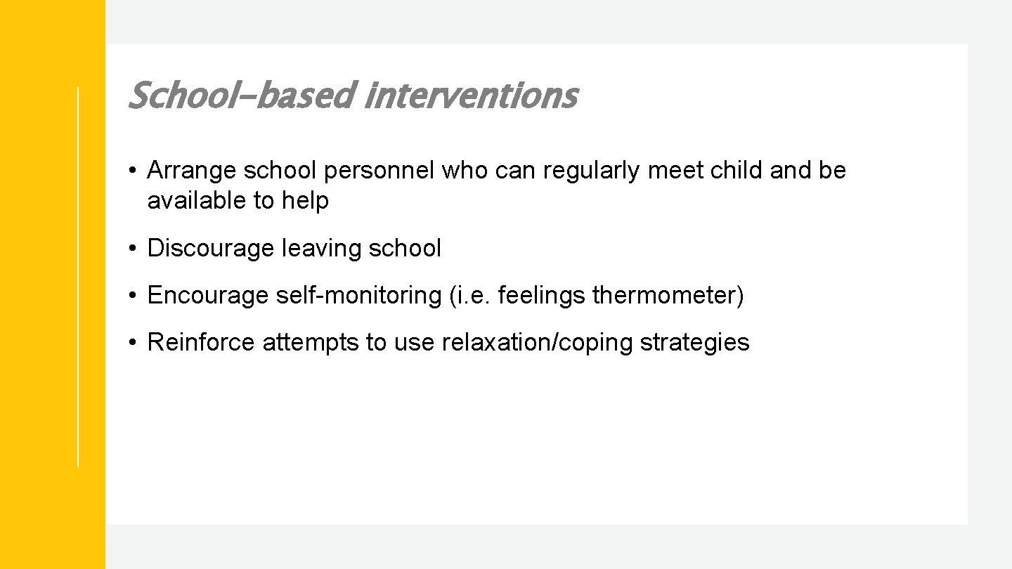 School-based interventions • Arrange school personnel who can regularly meet child and be available