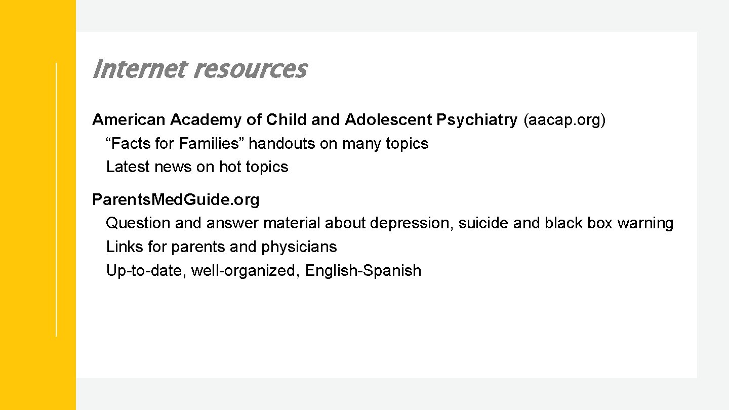 Internet resources American Academy of Child and Adolescent Psychiatry (aacap. org) “Facts for Families”