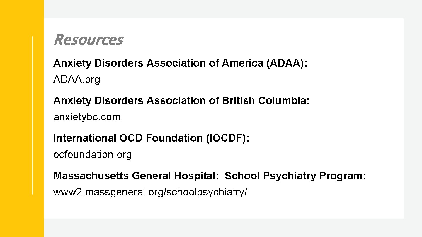 Resources Anxiety Disorders Association of America (ADAA): ADAA. org Anxiety Disorders Association of British