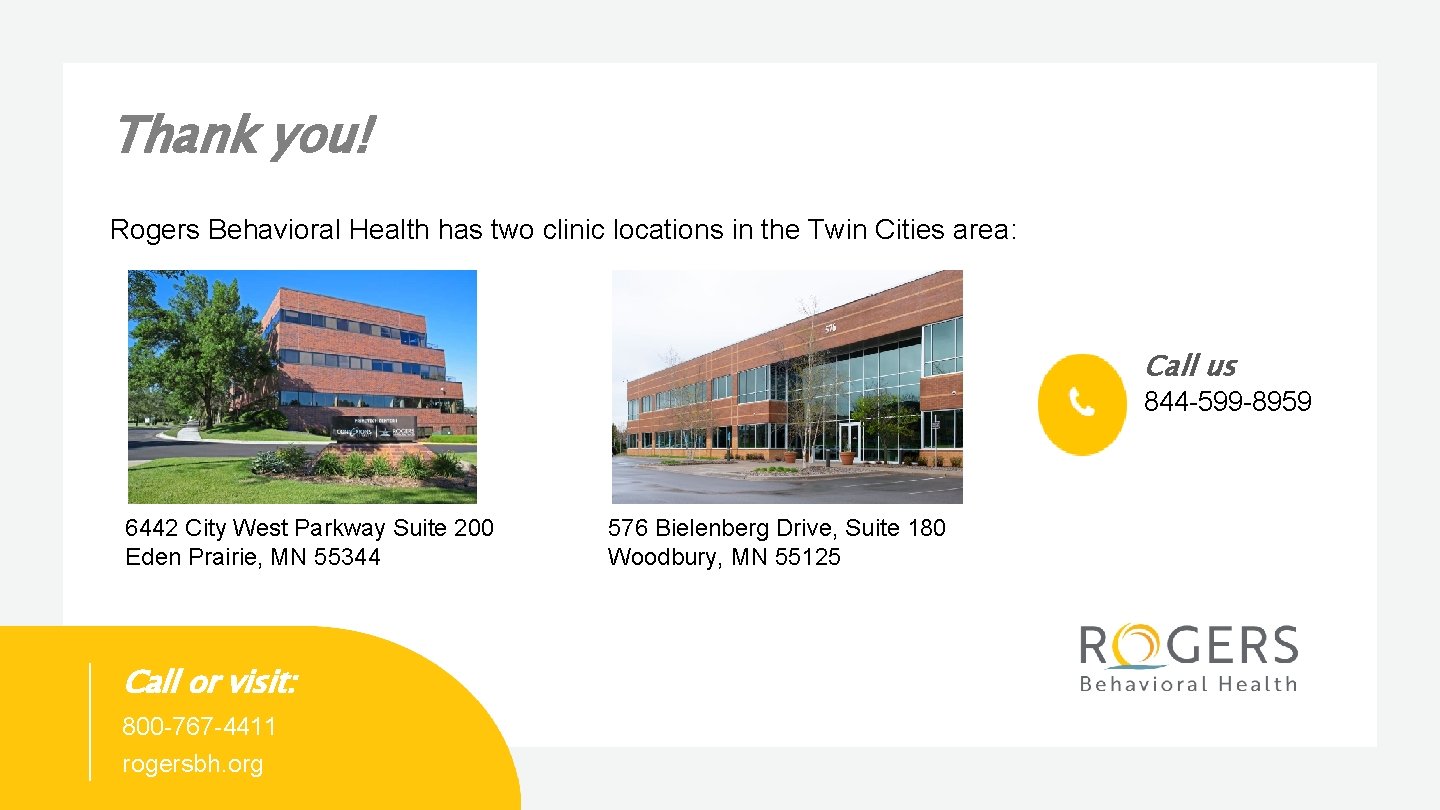 Thank you! Rogers Behavioral Health has two clinic locations in the Twin Cities area: