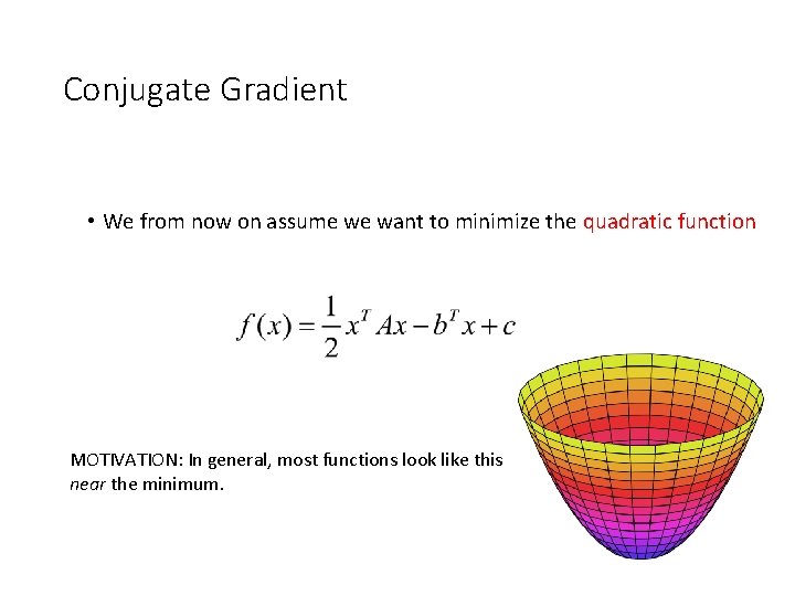 Conjugate Gradient • We from now on assume we want to minimize the quadratic