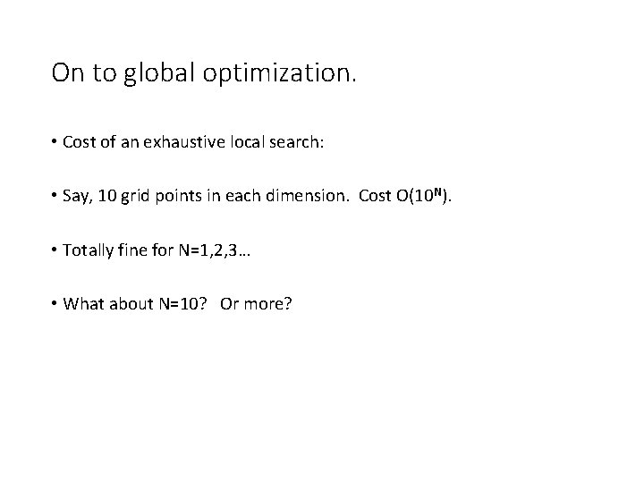 On to global optimization. • Cost of an exhaustive local search: • Say, 10