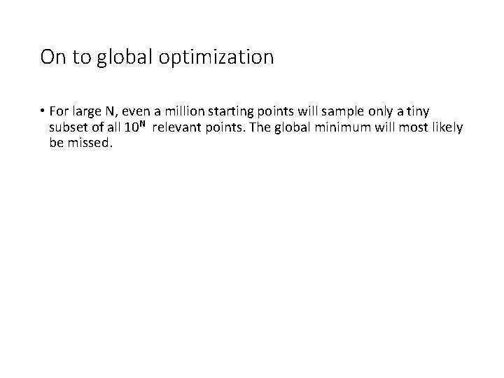 On to global optimization • For large N, even a million starting points will