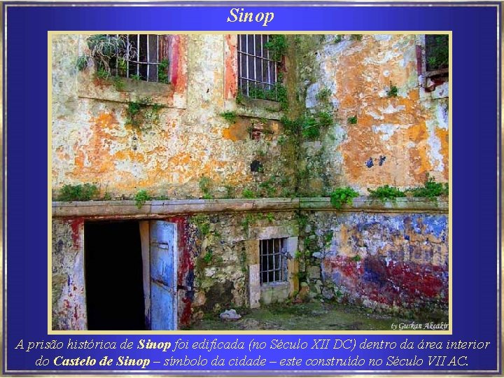 Sinop A prisão histórica de Sinop foi edificada (no Século XII DC) dentro da