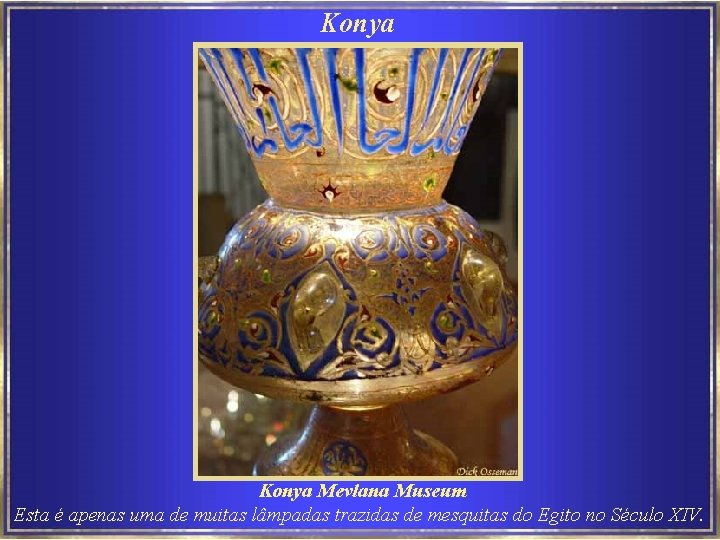 Konya Mevlana Museum Esta é apenas uma de muitas lâmpadas trazidas de mesquitas do