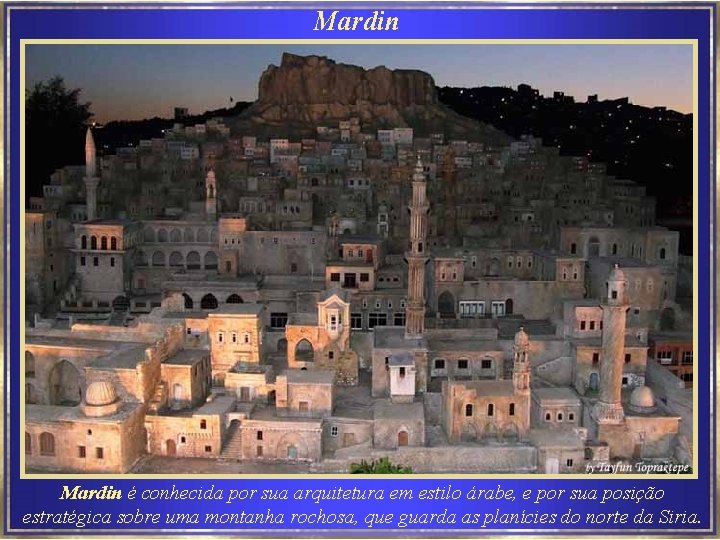 Mardin é conhecida por sua arquitetura em estilo árabe, e por sua posição estratégica