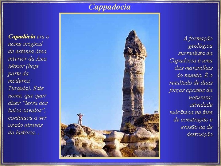 Cappadocia Capadócia era o nome original de extensa área interior da Ásia Menor (hoje