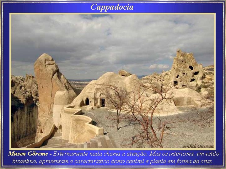 Cappadocia Museu Göreme - Externamente nada chama a atenção. Mas os interiores, em estilo