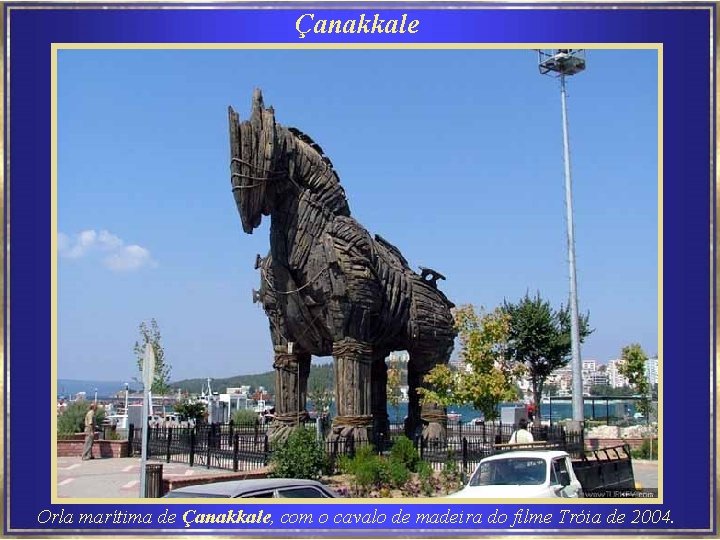 Çanakkale Orla marítima de Çanakkale, com o cavalo de madeira do filme Tróia de