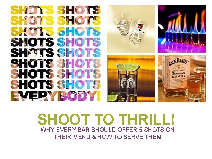 + SHOOT TO THRILL! WHY EVERY BAR SHOULD OFFER 5 SHOTS ON THEIR MENU