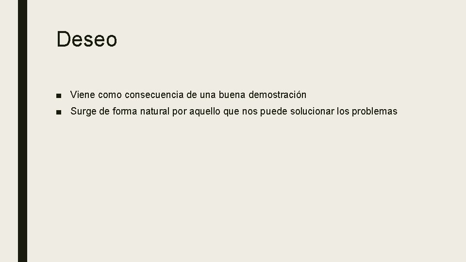 Deseo ■ Viene como consecuencia de una buena demostración ■ Surge de forma natural