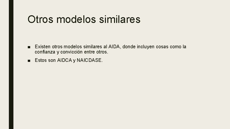 Otros modelos similares ■ Existen otros modelos similares al AIDA, donde incluyen cosas como