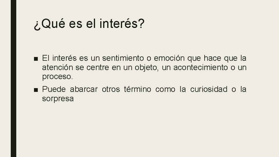 ¿Qué es el interés? ■ El interés es un sentimiento o emoción que hace