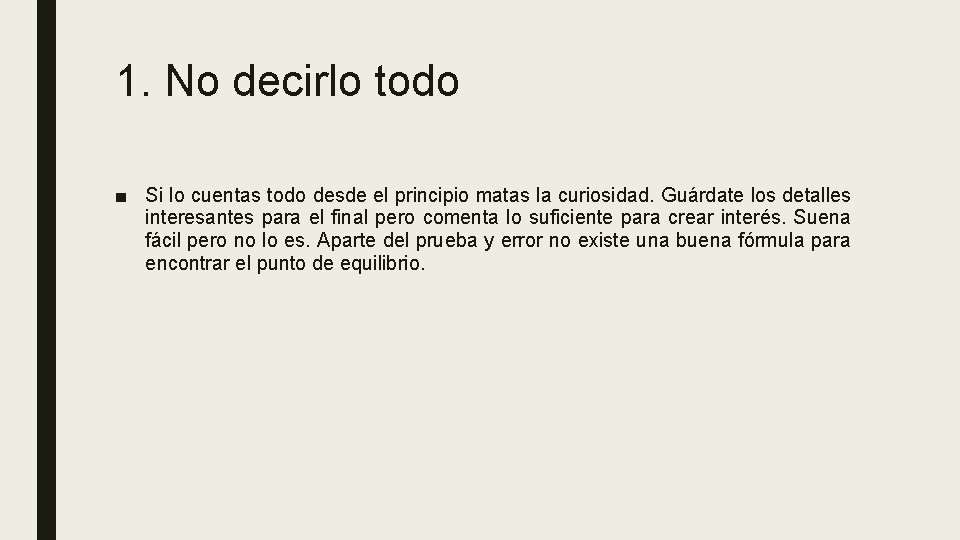 1. No decirlo todo ■ Si lo cuentas todo desde el principio matas la