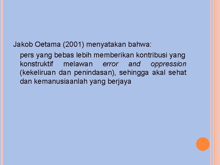 Jakob Oetama (2001) menyatakan bahwa: pers yang bebas lebih memberikan kontribusi yang konstruktif melawan