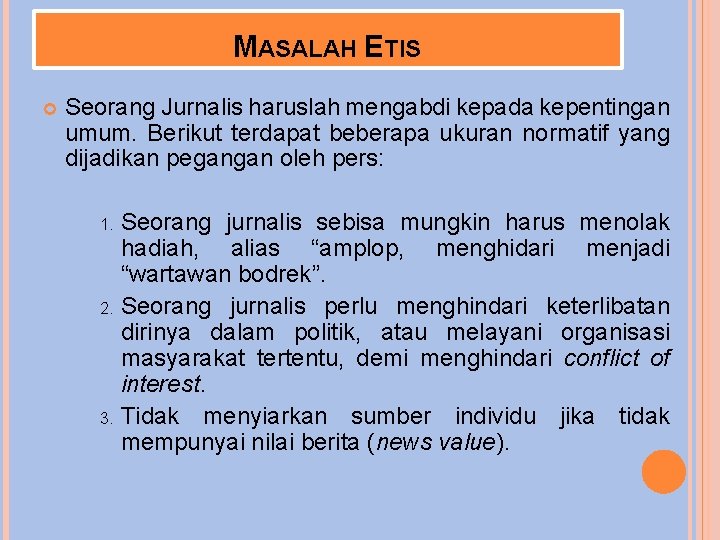 MASALAH ETIS Seorang Jurnalis haruslah mengabdi kepada kepentingan umum. Berikut terdapat beberapa ukuran normatif