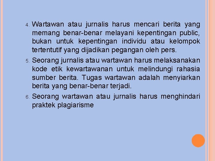 Wartawan atau jurnalis harus mencari berita yang memang benar-benar melayani kepentingan public, bukan untuk