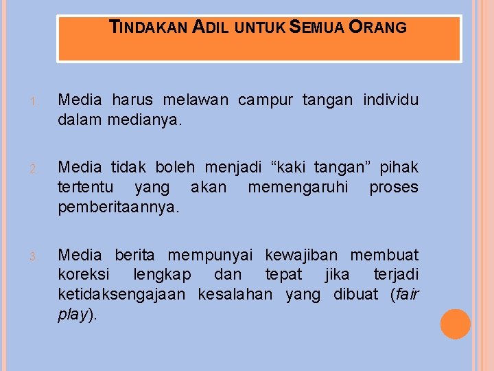 TINDAKAN ADIL UNTUK SEMUA ORANG 1. Media harus melawan campur tangan individu dalam medianya.