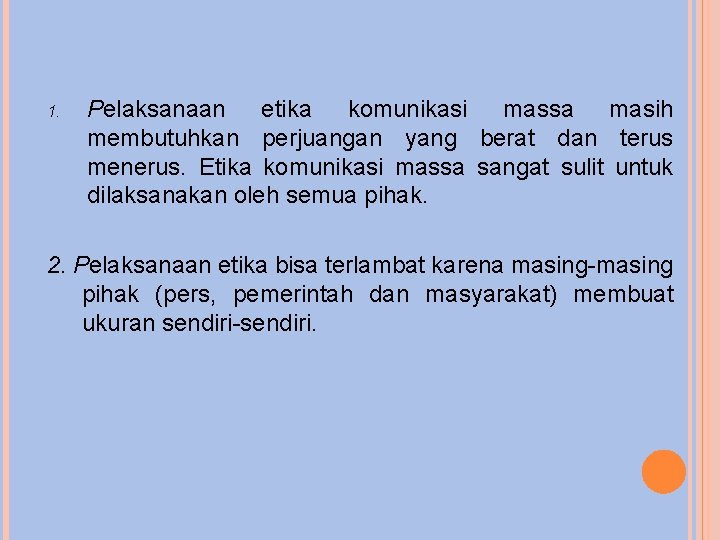 1. Pelaksanaan etika komunikasi massa masih membutuhkan perjuangan yang berat dan terus menerus. Etika