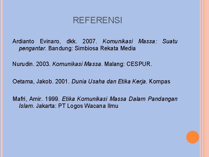 REFERENSI Ardianto Evinaro, dkk. 2007. Komunikasi Massa: Suatu pengantar. Bandung: Simbiosa Rekata Media Nurudin.