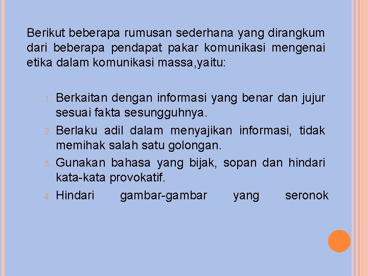 Berikut beberapa rumusan sederhana yang dirangkum dari beberapa pendapat pakar komunikasi mengenai etika dalam