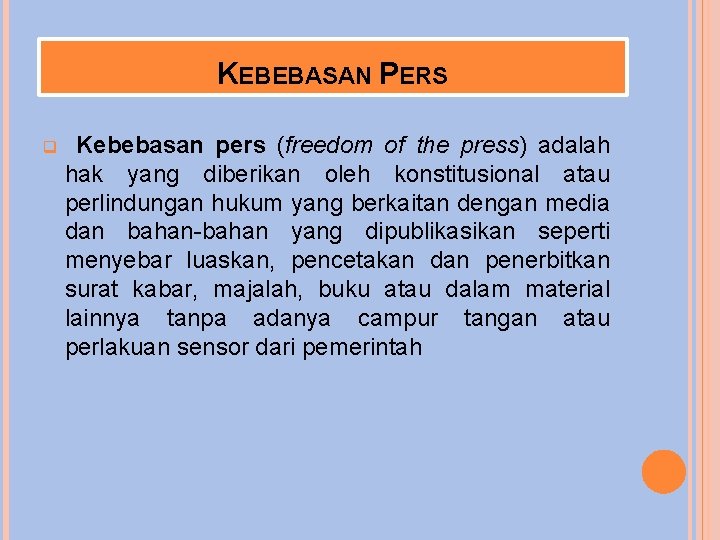 KEBEBASAN PERS q Kebebasan pers (freedom of the press) adalah hak yang diberikan oleh