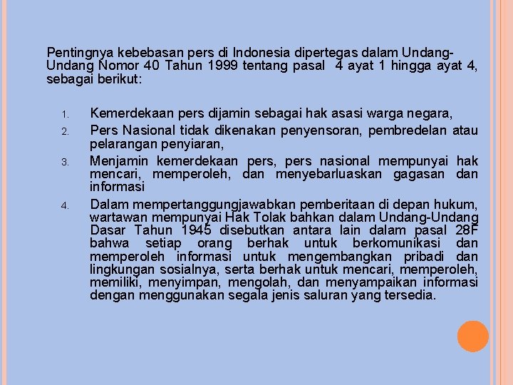 Pentingnya kebebasan pers di Indonesia dipertegas dalam Undang Nomor 40 Tahun 1999 tentang pasal